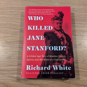 Who Killed Jane Stanford? by Richard White